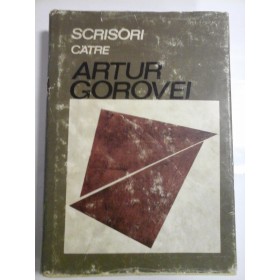 SCRISORI CATRE ARTUR GOROVEI - ARTUR GOROVEI